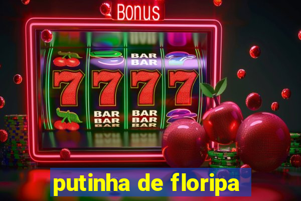 putinha de floripa